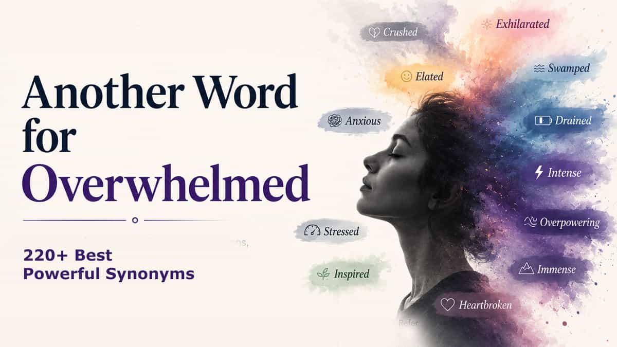 Another word for overwhelmed with powerful synonyms for emotions, stress, and intense experiences
