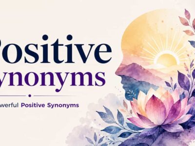 Positive Synonyms: 101 Powerful Alternatives to “Good” That Will Sharpen and Elevate Your Prose